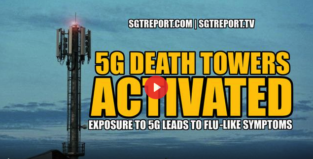 5G Death Towers Activated: Flu-Like Symptoms Will Follow – Forbidden Knowledge TV