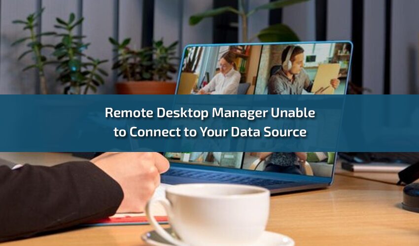 Remote Desktop Manager Unable to Connect to Your Data Source