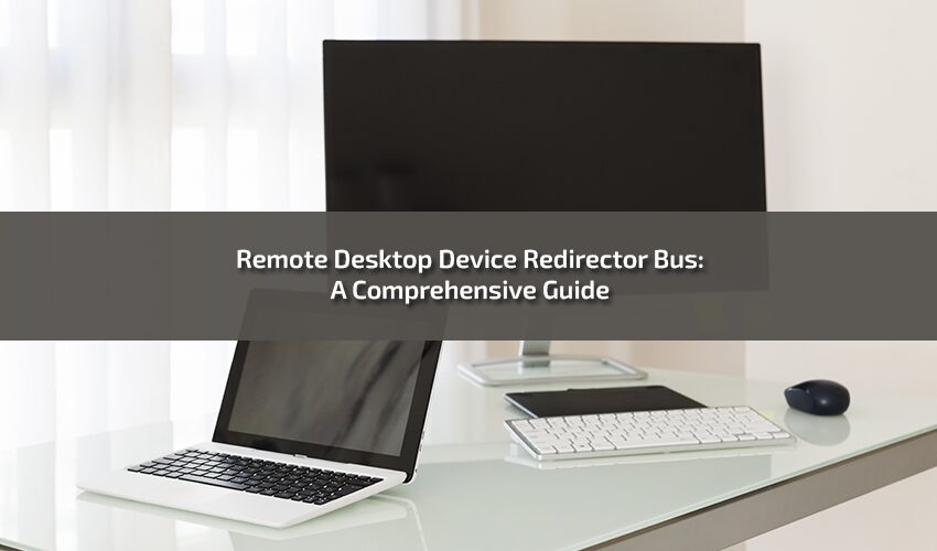 Remote Desktop Device Redirector Bus: A Comprehensive Guide