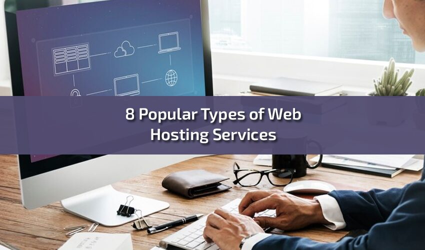 Best 8 Popular Types of Web Hosting Services