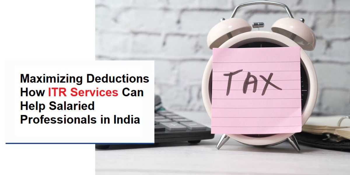 Maximizing Deductions: How ITR Services Can Help Salaried Professionals in India