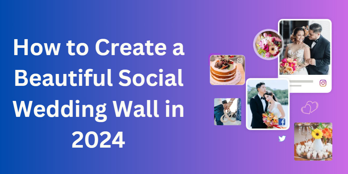 How to Create a Perfect Social Wedding Wall in 2024