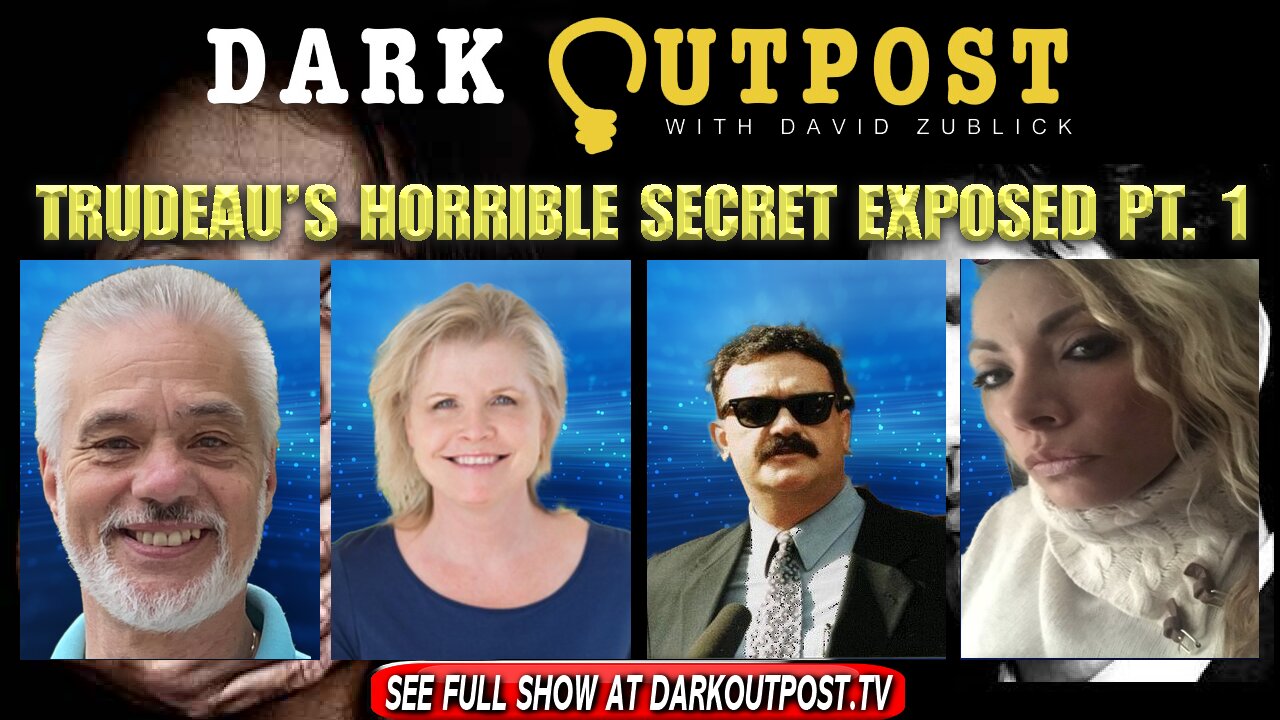 Dark Outpost 02-21-2022 Trudeau's Horrible Secret Exposed Part 1