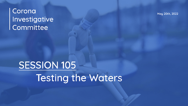 Corona Investigative Committee on GETTR : Session 105:  Testing the Waters