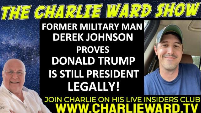 FORMER MILITARY MAN DEREK JOHNSON PROVES DONALD TRUMP IS STILL PRESIDENT LEGALLY!  WITH CHARLIE WARD