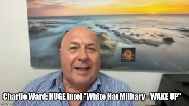 CHARLIE WARD: HUGE INTEL "WHITE HAT MILITARY - WAKE UP" - best news here