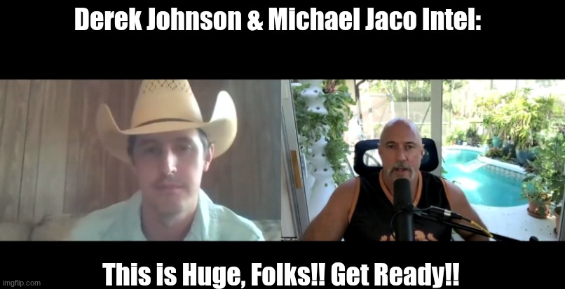 Derek Johnson & Michael Jaco Intel: This is Huge, Folks!! Get Ready!! (Must Video) - best news here