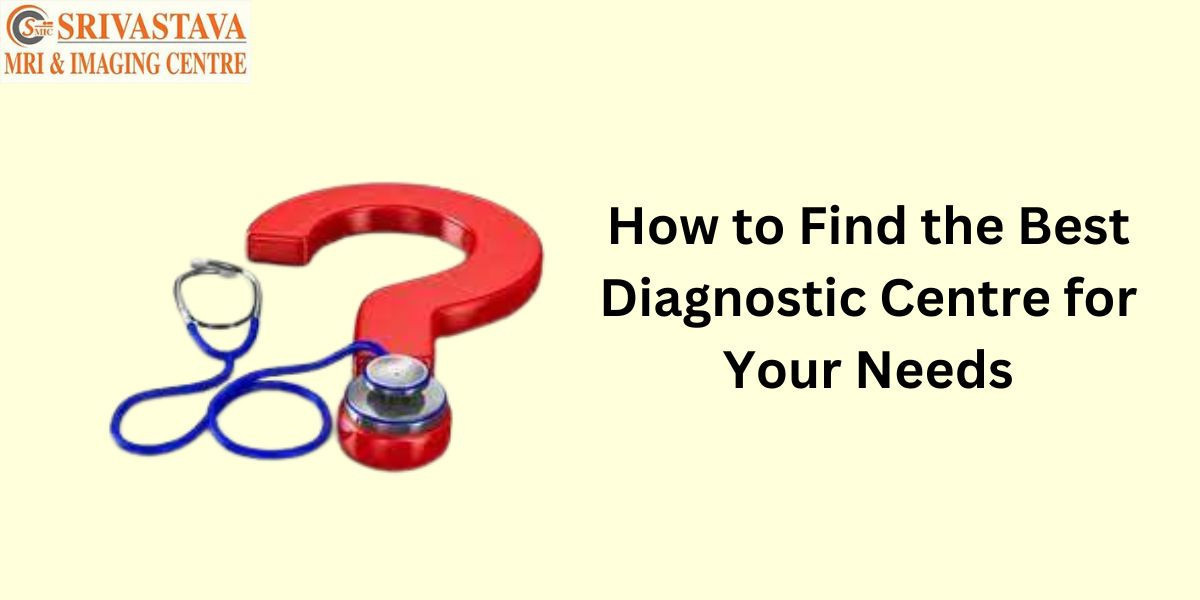 How to Find the Best Diagnostic Centre for Your Needs