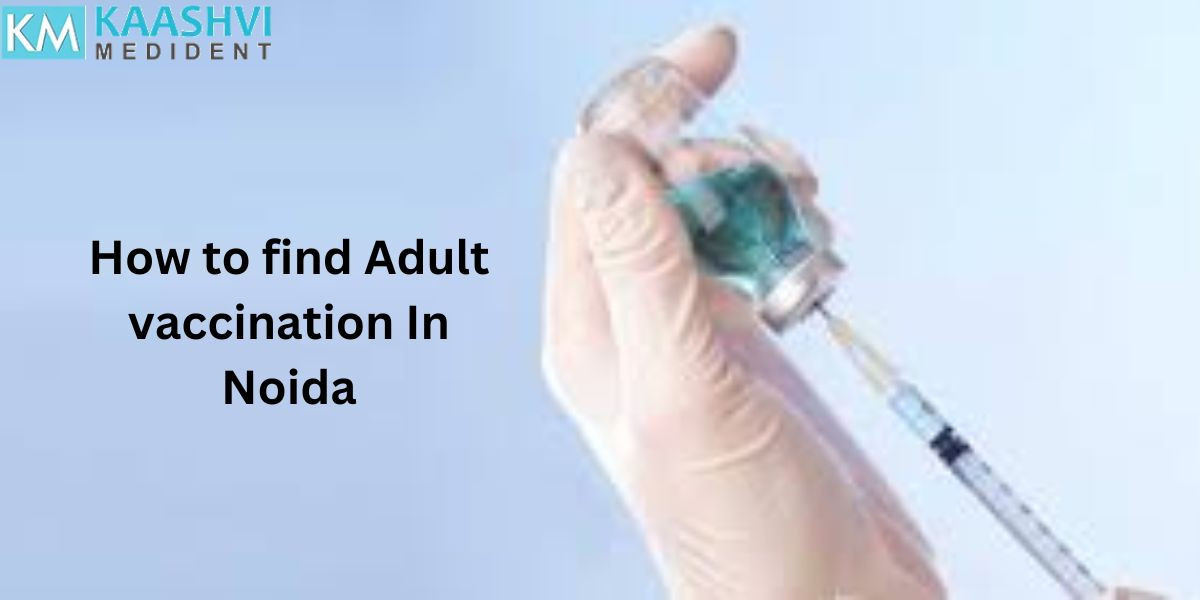 How to find Adult vaccination In Noida