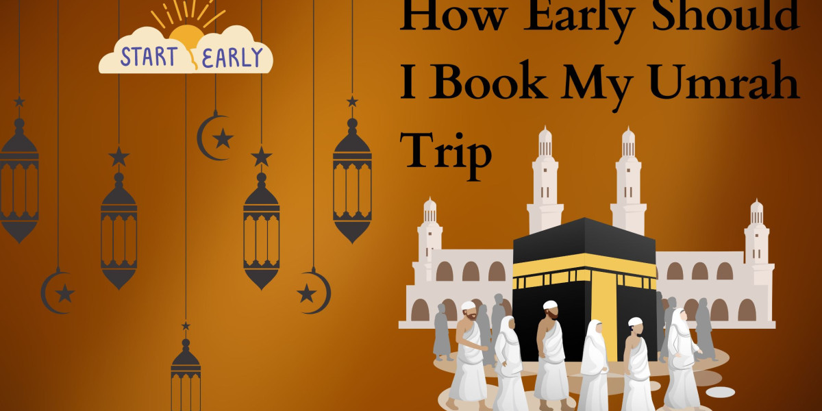 How Early Should I Book My Umrah Trip?