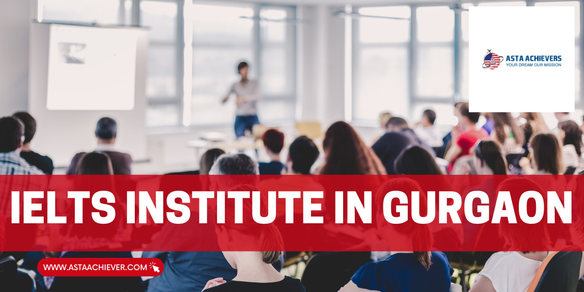 A Comprehensive Guide to Choosing the Best IELTS Institute in Gurgaon