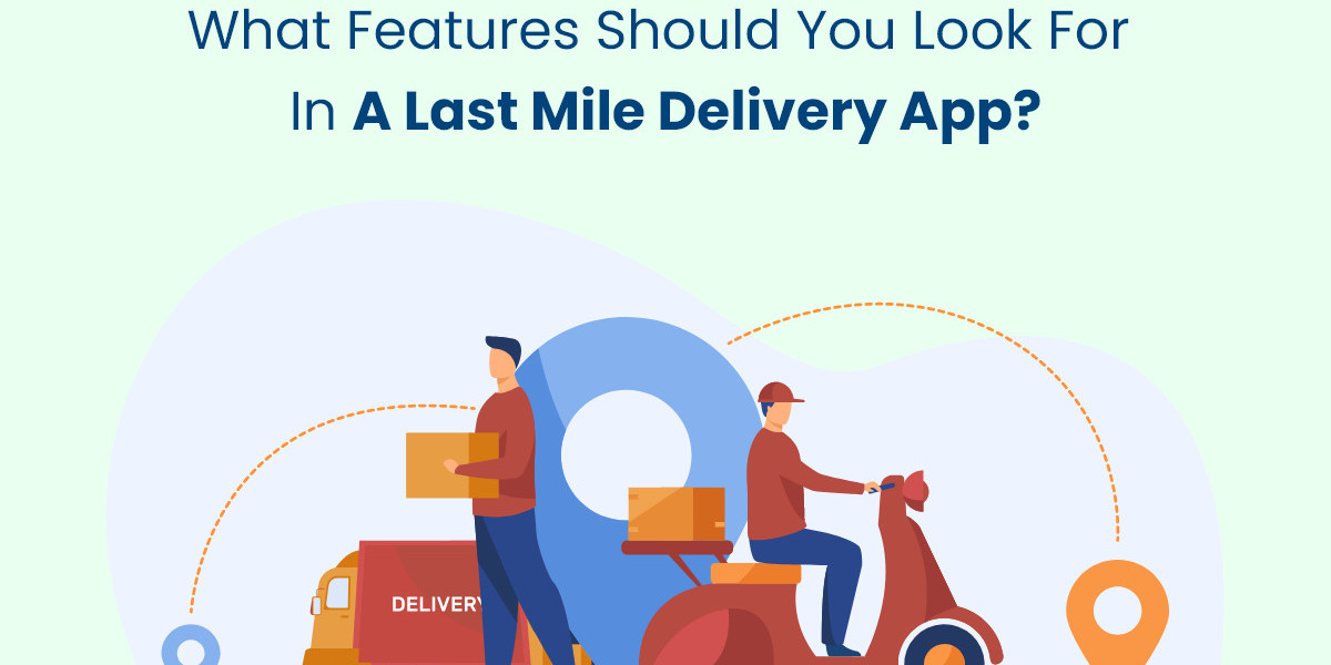 What Features Should You Look for in a Last Mile Delivery App?