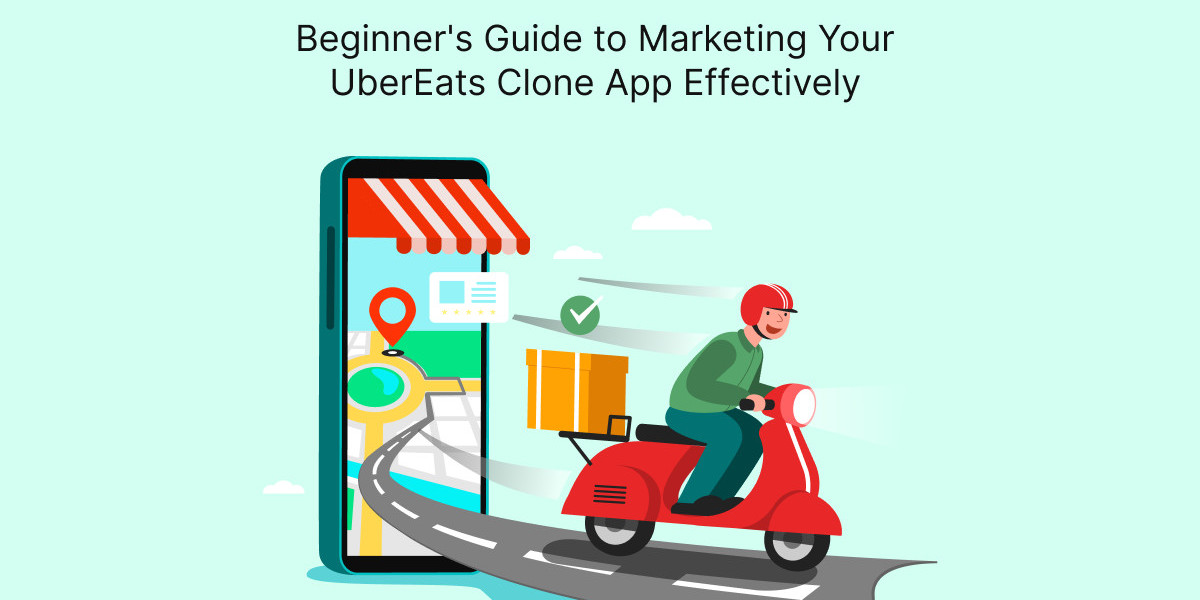 Beginner's Guide to Marketing Your UberEats Clone App Effectively