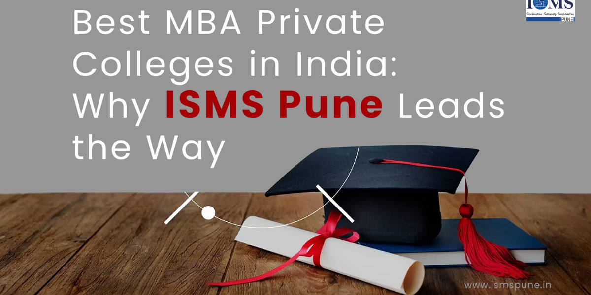 Best MBA Private Colleges in India: Why ISMS Pune Leads the Way