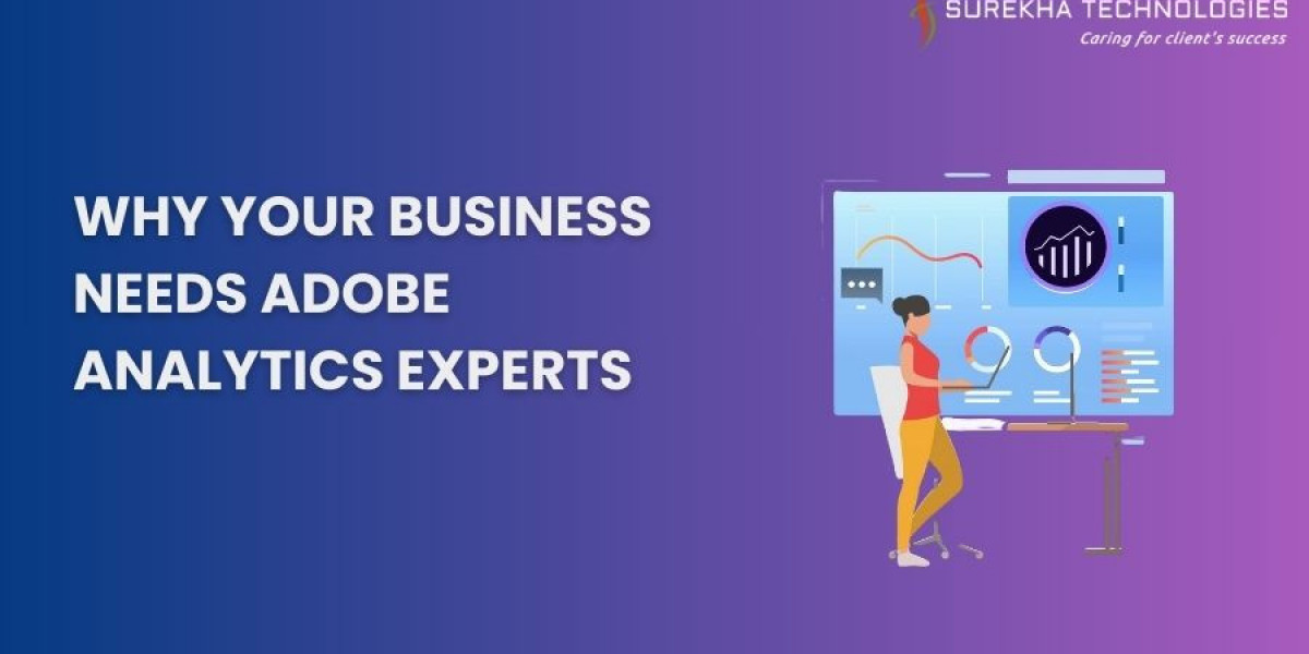 Why Your Business Needs Adobe Analytics Experts