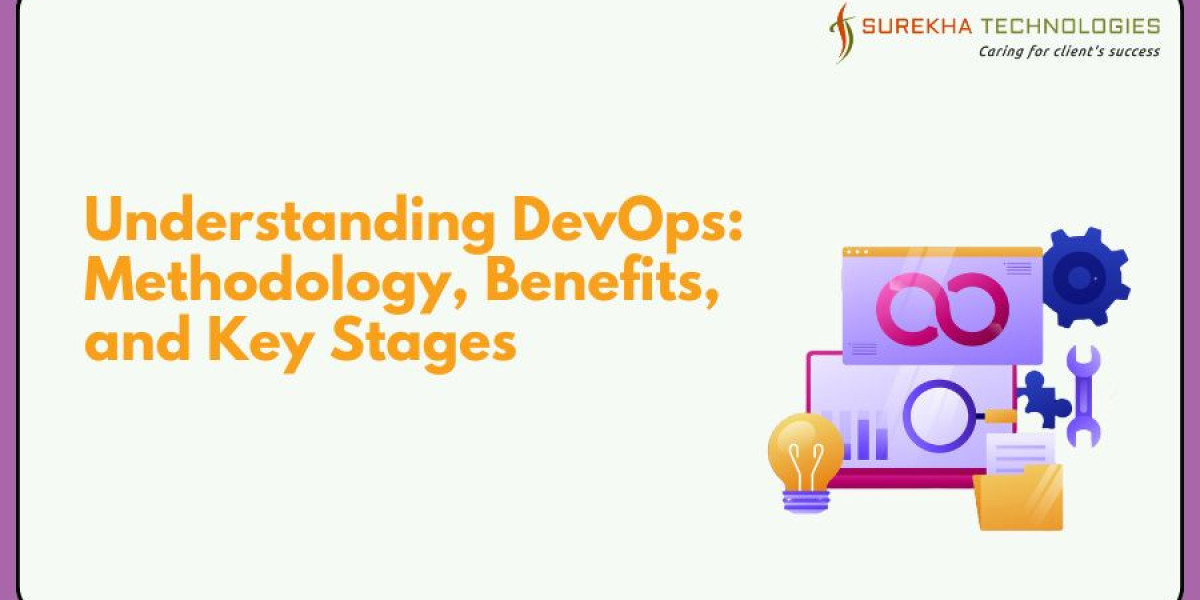 Understanding DevOps: Methodology, Benefits, and Key Stages