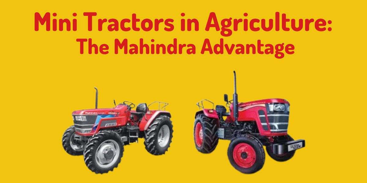 Mini Tractors in Agriculture: The Mahindra Advantage